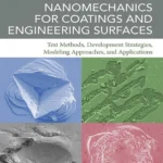 خرید و دانلود نسخه کامل کتاب 
Nanomechanics for Coatings and Engineering Surfaces: Test Methods, Development Strategies, Modeling Approaches, and Applications