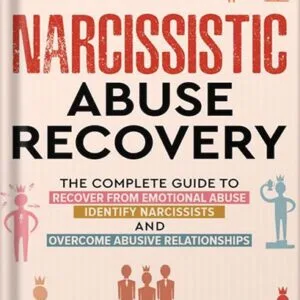 خرید و دانلود نسخه کامل کتاب Narcissistic Abuse Recovery: The Complete Guide to Recover From Emotional Abuse, Identify Narcissists, and Overcome Abusive Relationships (Break Free and Recover from Unhealthy Relationships) by Linda Hill PDF