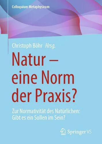 خرید و دانلود نسخه کامل کتاب Natur – eine Norm der Praxis? Zur Normativität des Natürlichen: Gibt es ein Sollen im Sein?_68f9c79cccc41.jpeg خرید و دانلود نسخه کامل کتاب Natur – eine Norm der Praxis? Zur Normativität des Natürlichen: Gibt es ein Sollen im Sein?