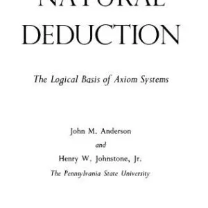 خرید و دانلود نسخه کامل کتاب Natural Deduction, The Logical Basis of Axiom Systems