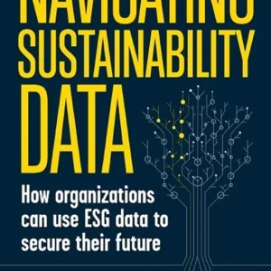 خرید و دانلود نسخه کامل کتاب 
Navigating Sustainability Data: How Organizations can use ESG Data to Secure Their Future سورنا بوک