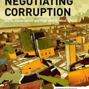 خرید و دانلود نسخه کامل کتاب Negotiating Corruption: NGOs, Governance and Hybridity in West Africa