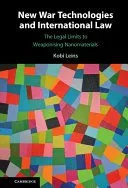 خرید و دانلود نسخه کامل کتاب New War Technologies and International Law: The Legal Limits to Weaponising Nanomaterials