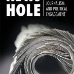 خرید و دانلود نسخه کامل کتاب News Hole: The Demise of Local Journalism and Political Engagement