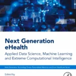 خرید و دانلود نسخه کامل کتاب 
Next Generation eHealth: Applied Data Science, Machine Learning and Extreme Computational Intelligence