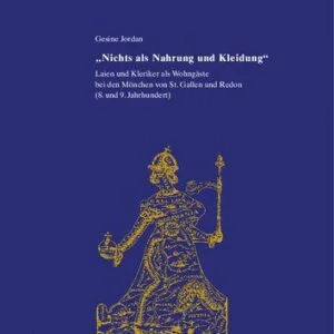 خرید و دانلود نسخه کامل کتاب “Nichts als Nahrung und Kleidung”: Laien und Kleriker als Wohngäste bei den Mönchen von St. Gallen und Redon (8. und 9. Jahrhundert)