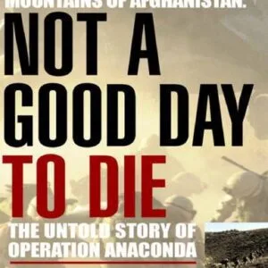 خرید و دانلود نسخه کامل کتاب Not a Good Day to Die: The Untold Story of Operation Anaconda