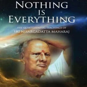 خرید و دانلود نسخه کامل کتاب Nothing is Everything. The Quintessential Teachings of Nisargadatta Maharaj