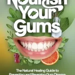 خرید و دانلود نسخه کامل کتاب Nourish Your Gums: The Natural Healing Guide to Preventing and Reversing Gum Disease