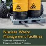 خرید و دانلود نسخه کامل کتاب 
Nuclear Waste Management Facilities: Advances, Environmental Impacts, and Future Prospects سورنا بوک