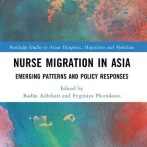 خرید و دانلود نسخه کامل کتاب 
Nurse Migration in Asia: Emerging Patterns and Policy Responses