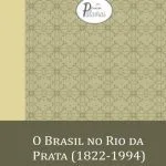خرید و دانلود نسخه کامل کتاب O Brasil no Rio da Prata (1822-1994)