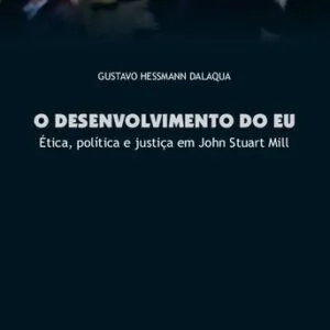 خرید و دانلود نسخه کامل کتاب O Desenvolvimento do Eu: Ética, Política e Justiça em John Stuart Mill