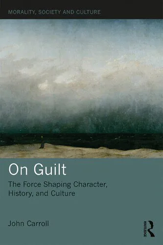 خرید و دانلود نسخه کامل کتاب On Guilt: The Force Shaping Character, History, and Culture_68fb6ea9227bc.jpeg خرید و دانلود نسخه کامل کتاب On Guilt: The Force Shaping Character, History, and Culture