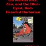 خرید و دانلود نسخه کامل کتاب On Martial Arts, Zen, and the Blue-Eyed, Red-Bearded Barbarian
