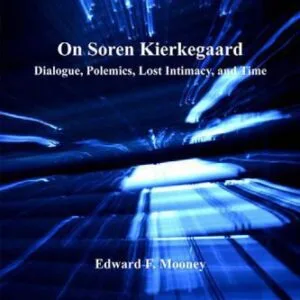 خرید و دانلود نسخه کامل کتاب On Soren Kierkegaard: Dialogue, Polemics, Lost Intimacy, and Time (Transcending Boundaries in Philosophy and Theology)