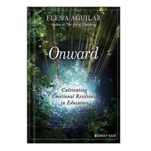 خرید و دانلود نسخه کامل کتاب Onward Cultivating Emotional Resilience in Educators by Elena Aguilar