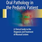 خرید و دانلود نسخه کامل کتاب Oral Pathology in the Pediatric Patient: A Clinical Guide to the Diagnosis and Treatment of Mucosal Lesions