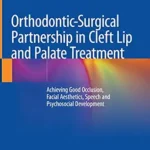 خرید و دانلود نسخه کامل کتاب Orthodontic-Surgical Partnership in Cleft Lip and Palate Treatment: Achieving Good Occlusion, Facial Aesthetics, Speech and Psychosocial Development