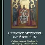 خرید و دانلود نسخه کامل کتاب Orthodox Mysticism and Asceticism: Philosophy and Theology in St Gregory Palamas’ Work