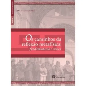 خرید و دانلود نسخه کامل کتاب Os caminhos da reflexão metafísica: fundamentação e crítica