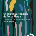 خرید و دانلود نسخه کامل کتاب Os coletivos criminais de Porto Alegre: entre a “paz” na prisão e a guerra na rua