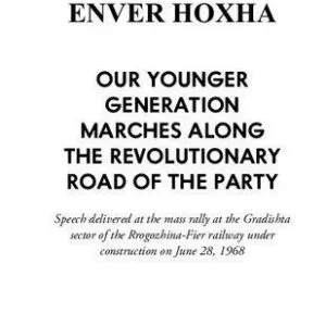 خرید و دانلود نسخه کامل کتاب Our Younger Generation Marches Along the Revolutionary Road of the Party