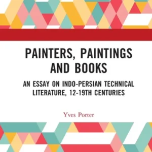 خرید و دانلود نسخه کامل کتاب 
Painters, Paintings and Books: An Essay on Indo-Persian Technical Literature, 12-19th Centuries