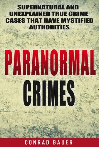 خرید و دانلود نسخه کامل کتاب Paranormal Crimes: Supernatural and Unexplained True Crime Cases that Have Mystified Authorities_68e2eb3d8af5b.jpeg خرید و دانلود نسخه کامل کتاب Paranormal Crimes: Supernatural and Unexplained True Crime Cases that Have Mystified Authorities