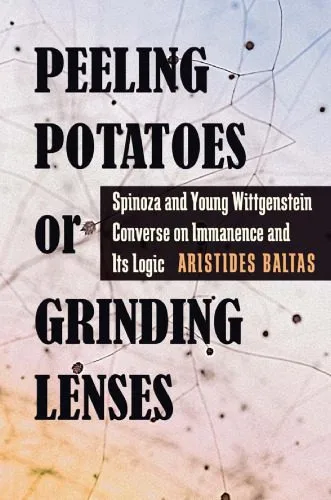 خرید و دانلود نسخه کامل کتاب Peeling Potatoes or Grinding Lenses: Spinoza and Young Wittgenstein Converse on Immanence and Its Logic_68ff5b3cda049.jpeg خرید و دانلود نسخه کامل کتاب Peeling Potatoes or Grinding Lenses: Spinoza and Young Wittgenstein Converse on Immanence and Its Logic