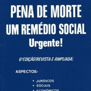 خرید و دانلود نسخه کامل کتاب Pena de Morte: Um Remédio Social URGENTE! Aspectos: jurídicos; sociais; econômicos; filosóficos