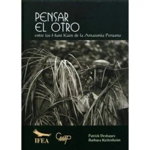 خرید و دانلود نسخه کامل کتاب Pensar el otro entre los Huni Kuin de la Amazonía peruana (Cashinahua)
