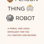 خرید و دانلود نسخه کامل کتاب Person, Thing, Robot: A Moral and Legal Ontology for the 21st Century and Beyond