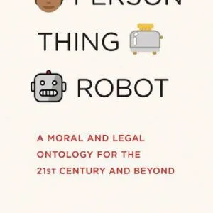 خرید و دانلود نسخه کامل کتاب Person, Thing, Robot: A Moral and Legal Ontology for the 21st Century and Beyond