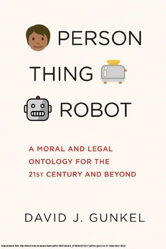 خرید و دانلود نسخه کامل کتاب Person, Thing, Robot: A Moral and Legal Ontology for the 21st Century and Beyond_69058c4594e73.jpeg خرید و دانلود نسخه کامل کتاب Person, Thing, Robot: A Moral and Legal Ontology for the 21st Century and Beyond