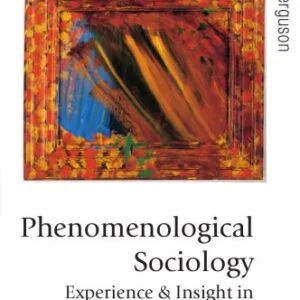 خرید و دانلود نسخه کامل کتاب Phenomenological Sociology: Experience and Insight in Modern Society (Published in association with Theory, Culture & Society)