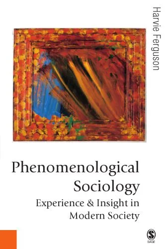 خرید و دانلود نسخه کامل کتاب Phenomenological Sociology: Experience and Insight in Modern Society (Published in association with Theory, Culture & Society)_68f930bbb5ec7.jpeg خرید و دانلود نسخه کامل کتاب Phenomenological Sociology: Experience and Insight in Modern Society (Published in association with Theory, Culture & Society)