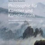 خرید و دانلود نسخه کامل کتاب Philosophie für Künstler und Künstlerinnen: Die emotional-ästhetische Basis unserer Grundbegriffe