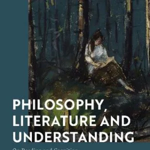 خرید و دانلود نسخه کامل کتاب Philosophy, Literature and Understanding: On Reading and Cognition