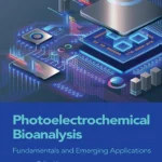 خرید و دانلود نسخه کامل کتاب 
Photoelectrochemical Bioanalysis: Fundamentals and Emerging Applications