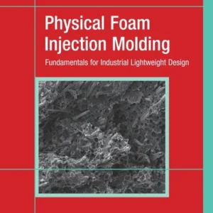 خرید و دانلود نسخه کامل کتاب 
Physical Foam Injection Molding: Fundamentals for Industrial Lightweight Design سورنا بوک