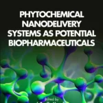 خرید و دانلود نسخه کامل کتاب 
Phytochemical Nanodelivery Systems as Potential Biopharmaceuticals