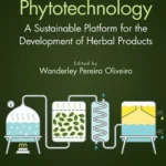 خرید و دانلود نسخه کامل کتاب 
Phytotechnology: A Sustainable Platform for the Development of Herbal Products
