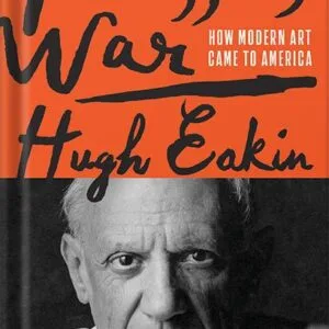 خرید و دانلود نسخه کامل کتاب Picasso’s War: How Modern Art Came to America by Hugh Eakin PDF