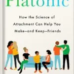 خرید و دانلود نسخه کامل کتاب Platonic: How the Science of Attachment Can Help You Make–and Keep–Friends by Marisa G. Franco PhD PDF