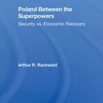 خرید و دانلود نسخه کامل کتاب Poland Between the Superpowers: Security Versus Economic Recovery