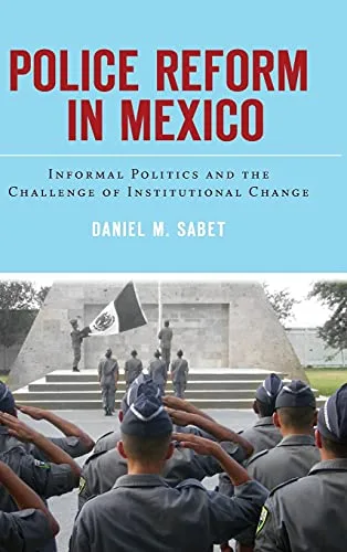 خرید و دانلود نسخه کامل کتاب Police Reform in Mexico: Informal Politics and the Challenge of Institutional Change_68e874ef92305.jpeg خرید و دانلود نسخه کامل کتاب Police Reform in Mexico: Informal Politics and the Challenge of Institutional Change