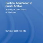 خرید و دانلود نسخه کامل کتاب Political Adaptation in Sa’udi Arabia: A Study of the Council of Ministers