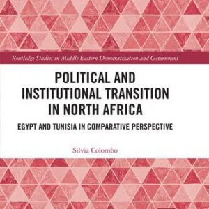 خرید و دانلود نسخه کامل کتاب Political and Institutional Transition in North Africa: Egypt and Tunisia in Comparative Perspective