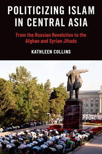 خرید و دانلود نسخه کامل کتاب Politicizing Islam in Central Asia : From the Russian Revolution to the Afghan and Syrian Jihads_68e6d4c0b94ee.jpeg خرید و دانلود نسخه کامل کتاب Politicizing Islam in Central Asia : From the Russian Revolution to the Afghan and Syrian Jihads